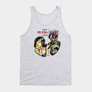 You Just Blew my Mind Tank Top